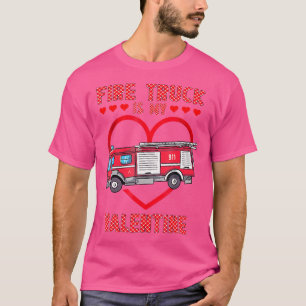 Fire Truck Is My Valentine Funny Firefighter Valen T-Shirt