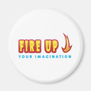 Fire Up Your Imagination Magnet