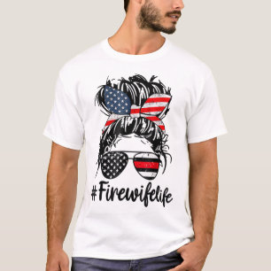 Fire Wife Life Firefighter Wife 4th of July Messy  T-Shirt