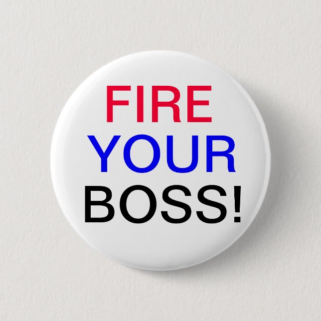 Fire Your Boss Button (Front)