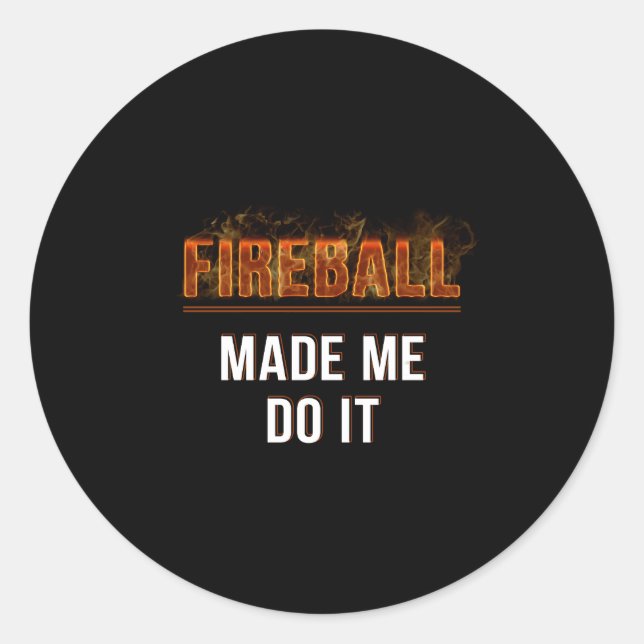 Fireball Made Me Do It Burning Fireball Classic Round Sticker (Front)