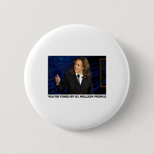 Fired By 81 Million People 6 Cm Round Badge