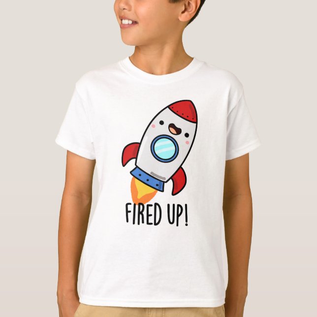 Fired Up Funny Rocket Pun  T-Shirt (Front)