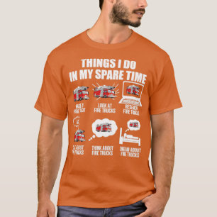 Firefighter  6 Things I Do In My Spare Time Fire T T-Shirt