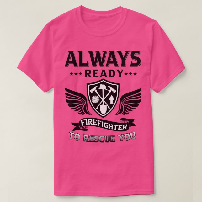 Firefighter always ready to rescue you  (2)  T-Shirt (Design Front)