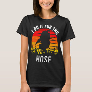 Firefighter Appreciation  Do It For The Hose  Fire T-Shirt