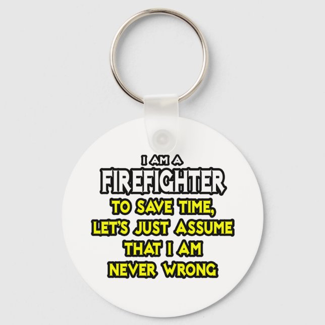 Firefighter...Assume I Am Never Wrong Key Ring (Front)