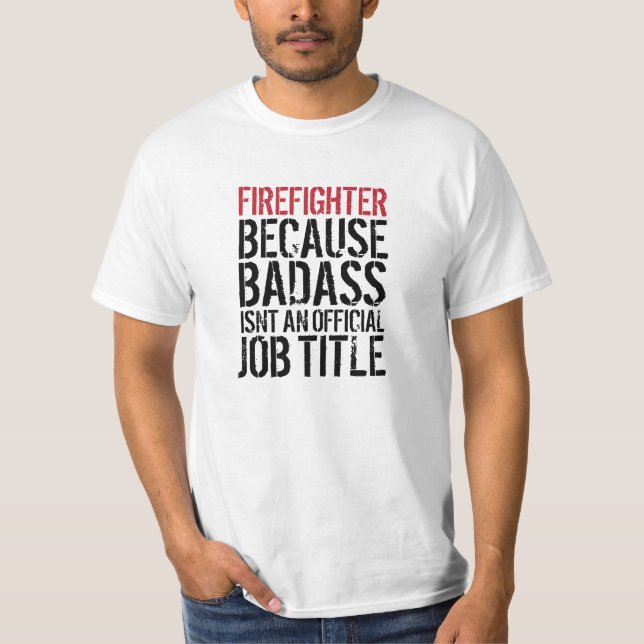 Firefighter Badass Job Title Funny T-Shirt (Front)
