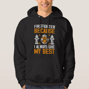 Firefighter Because I Always Give My Best I Firefi Hoodie