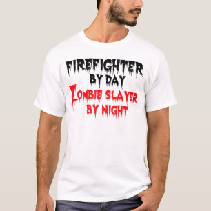 Firefighter by Day Zombie Slayer by Night T-Shirt