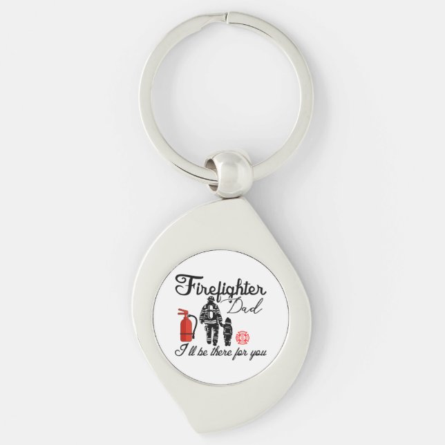 Firefighter Dad – I'll Be There For You Key Ring (Front)