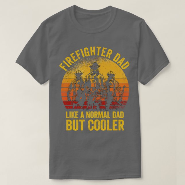 Firefighter Dad Like A Normal Dad But Cooler Firem T-Shirt (Design Front)