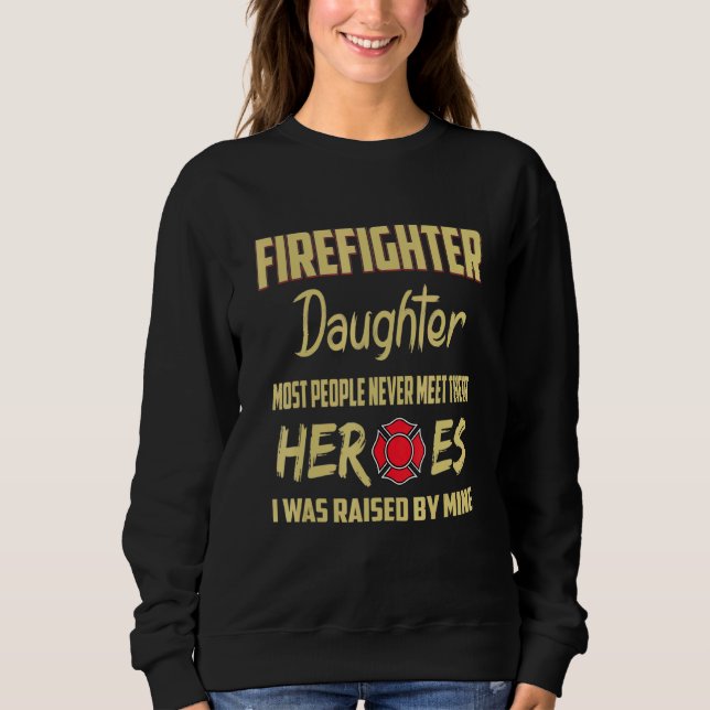 Firefighter Daughter Heroes Dad Sweatshirt (Front)