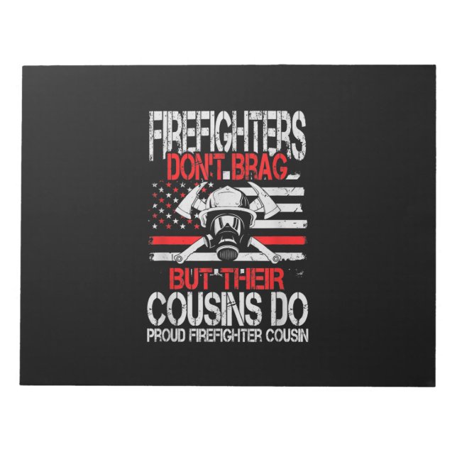 Firefighter Don't Brag But Their Cousins Do Proud Notepad (Front)