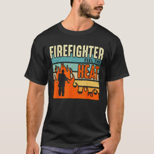 Firefighter Feel The Heat Retired Fireman Chief Fi T-Shirt