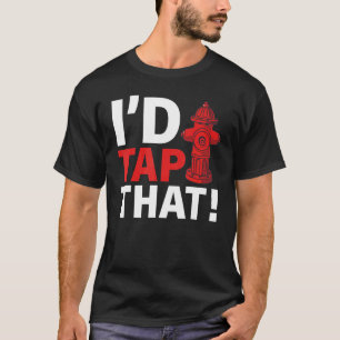 Firefighter Fire Rescue I'd Tap That T-Shirt