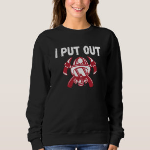 Firefighter for Fireman I Put Out Sweatshirt