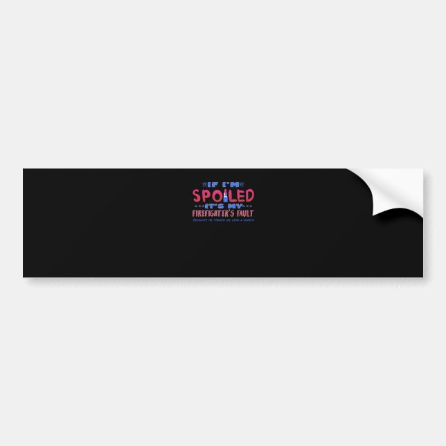 Firefighter Gift | It's My Firefighter's Fault Bumper Sticker (Front)