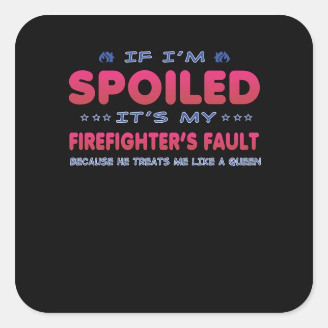 Firefighter Gift | It's My Firefighter's Fault Fun Square Sticker (Front)