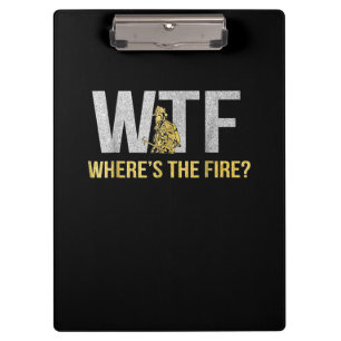 Firefighter Gift   WTF Where's Fire Firefighter Clipboard