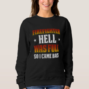 FireFighter Hell Was Full So I Came Back Sweatshirt