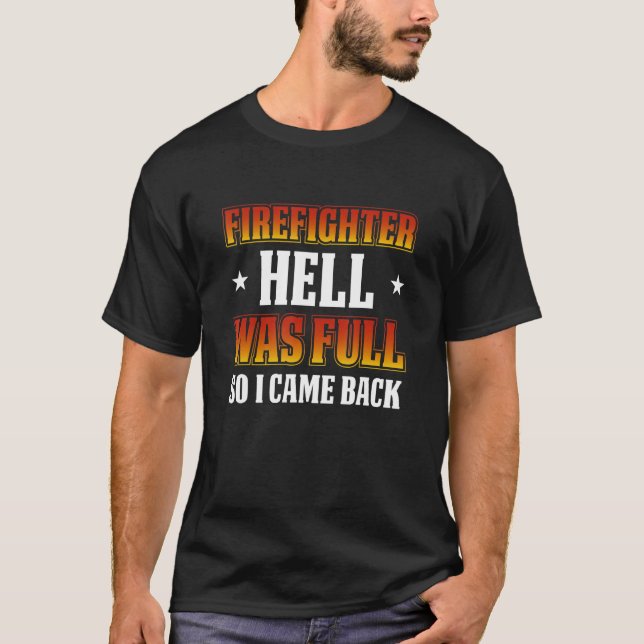 FireFighter Hell Was Full So I Came Back T-Shirt (Front)