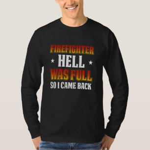 FireFighter Hell Was Full So I Came Back T-Shirt