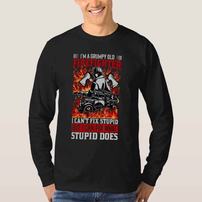 Firefighter I Can't Fix Stupid I Can Fix What Stup T-Shirt (Front)