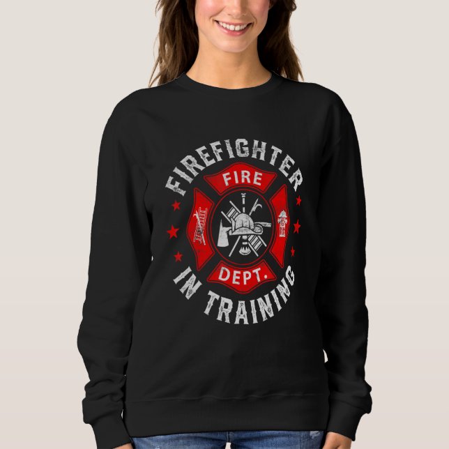 Firefighter In Training Funny Fireman Firefighting Sweatshirt (Front)