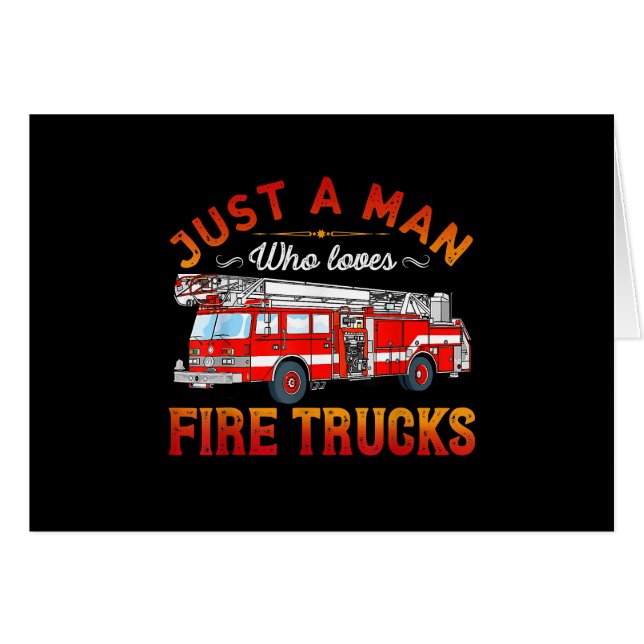 Firefighter | Just A Man Who Loves Fire Trucks (Front Horizontal)