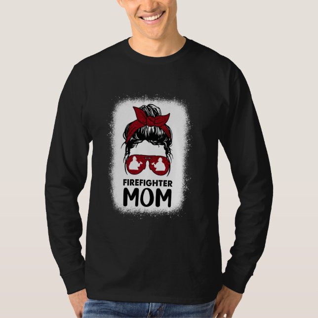 Firefighter Mum Mama Bleached Messy Bun Us Fireman T-Shirt (Front)