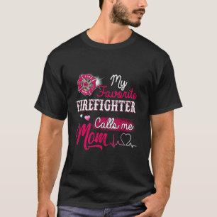 Firefighter My Favorite Firefighter Calls Me Mom T-Shirt