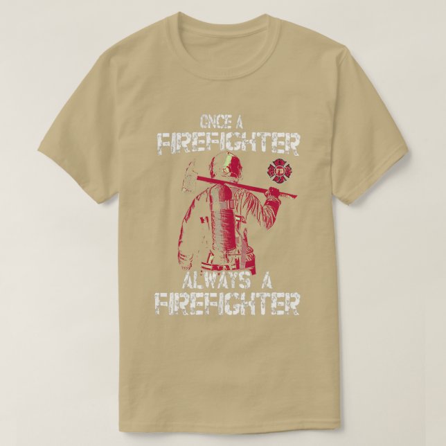Firefighter Once a Firefighter Always a Firefighte T-Shirt (Design Front)