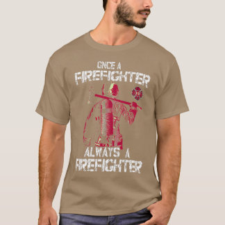 Firefighter Once a Firefighter Always a Firefighte T-Shirt