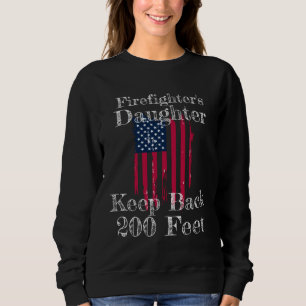 Firefighter s Daughter Keep Back 200 Feet  Teen Da Sweatshirt