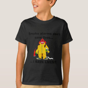 Firefighter Smoke Alarms Dont Save Lives  T-Shirt