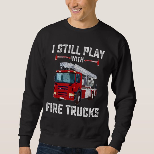Firefighter Tees I Still Play With Fire Trucks Kid (Front)