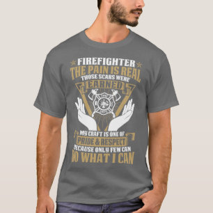 Firefighter The Pain Is Real Those Scars Firefight T-Shirt