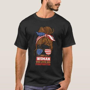 Firefighter Wife Just a Woman Who Loves Her Firefi T-Shirt