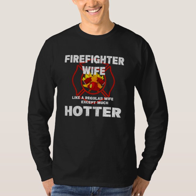 Firefighter Wife Like a Regular Wife But Much Hott T-Shirt (Front)