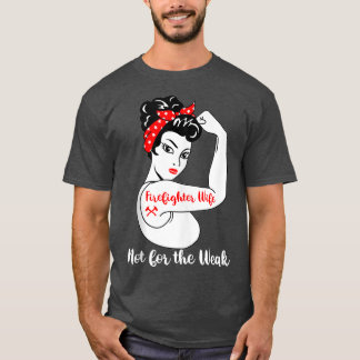 Firefighter Wife Not For The Weak T-Shirt
