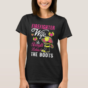 Firefighter Wife Strength Behind The Boots Man Wom T-Shirt