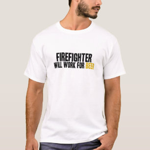 Firefighter-Will Work for Beer T-Shirt