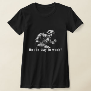Firefighter Woman "On the Way to Work!" T-Shirt