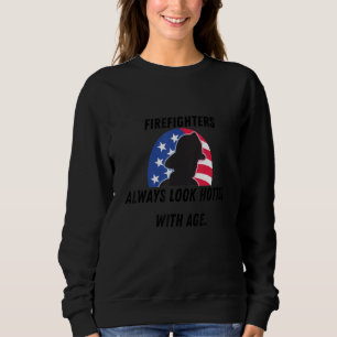 Firefighters always look hotter with age sweatshirt