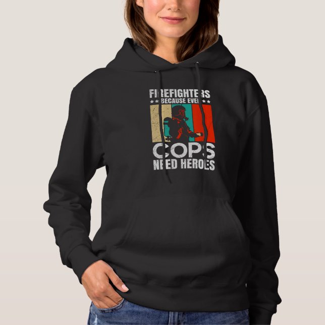 Firefighters Because Even Cops Need Heroes For Men Hoodie (Front)
