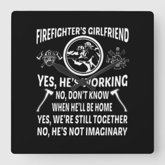 Firefighter'S Girl Friend Yes Hes Working Were Sti Square Wall Clock