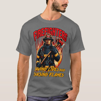 Firefighters Saving Lives and Chasing Flames T-Shirt