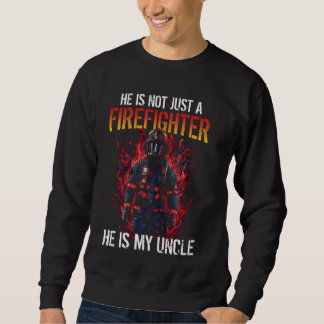Firefighting My Uncle Is A Firefighter Sweatshirt