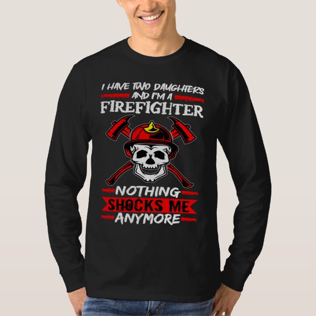 Fireman I Have Two Daughters And I'm A Firefighter T-Shirt (Front)